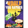 Would You Rather Book For Kids: Halloween Edition Illustrated - 200+ Interactive Silly Scenarios, Crazy Choices & Hilarious Situations To Enjoy With K