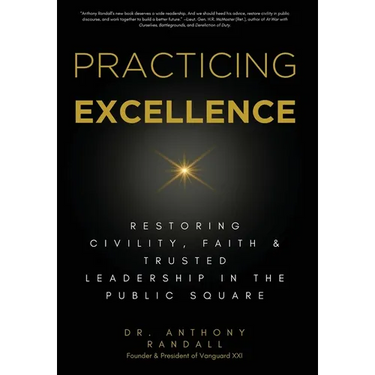 Practicing Excellence: Restoring Civility, Faith & Trusted Leadership in the Public Square