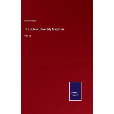 The Dublin University Magazine: Vol. LII