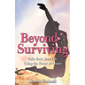 Beyond Surviving: Take Back Your Life Using the Power of Choice