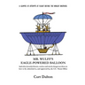 Mr. Wulff's Eagle-Powered Balloon: And other (mostly) bizarre, useless and utterly dangerous ideas on how to fly submitted to the U.S. Patent Office b