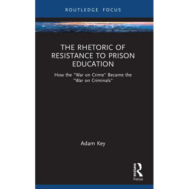 The Rhetoric of Resistance to Prison Education: How the "War on Crime" Became the "War on Criminals"