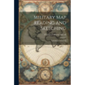 Military Map Reading And Sketching: Including Contouring