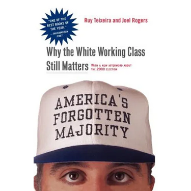 America's Forgotten Majority: Why the White Working Class Still Matters