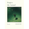 Forgive the Animal: Poems