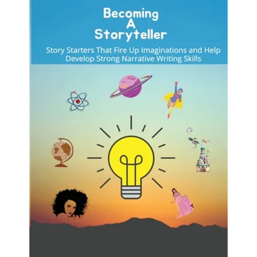 Becoming a storyteller: Story Starters That Fire Up Imaginations and Help Develop Strong Narrative Writing Skills