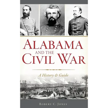 Alabama and the Civil War: A History & Guide