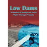 Low Dams: A Manual of Design for Small Water Storage Projects