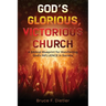 God's Glorious, Victorious Church: A Biblical Blueprint for Manifesting God's INFLUENCE in Society