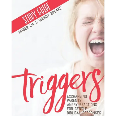 Triggers Study Guide: Exchanging Parents' Angry Reactions for Gentle Biblical Responses