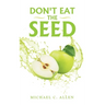 Don't Eat the Seed