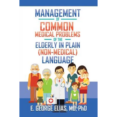 Management of Common Medical Problems of the Elderly in Plain (Non-Medical) Language