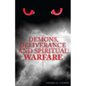Demons, Deliverance and Spiritual Warfare