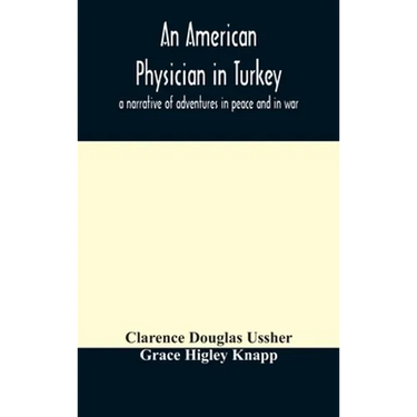 An American physician in Turkey: a narrative of adventures in peace and in war