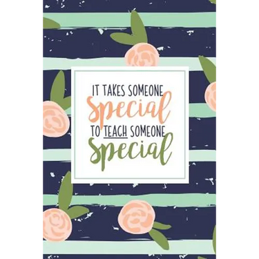 It Takes Someone Special To Teach Someone Special: A Special Education Gift Book Of Appreciation For SPED Teacher Appreciation Pink Stripe Floral Auti