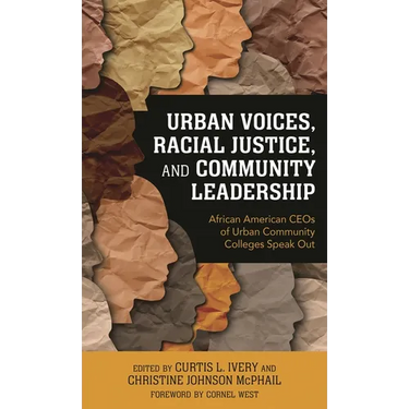 Urban Voices, Racial Justice, and Community Leadership: African American Ceos of Urban Community Colleges Speak Out