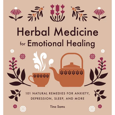 Herbal Medicine for Emotional Healing: 101 Natural Remedies for Anxiety, Depression, Sleep, and More