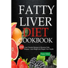 Fatty Liver Diet Cookbook: 200 Liver Friendly Recipes to Reverse Fatty Liver Disease, Lose Weight and Regain Your Health