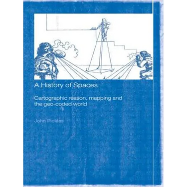 A History of Spaces: Cartographic Reason, Mapping and the Geo-Coded World