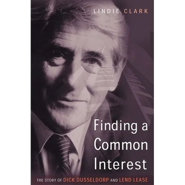 Finding a Common Interest: The Story of Dick Dusseldorp and Lend Lease