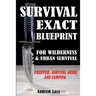 Survival: EXACT BLUEPRINT for Wilderness & Urban Survival - Prepper, Survival Guide & Camping