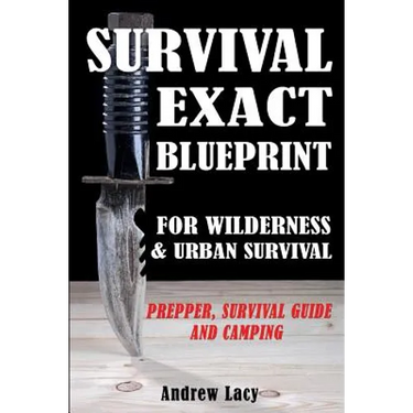 Survival: EXACT BLUEPRINT for Wilderness & Urban Survival - Prepper, Survival Guide & Camping