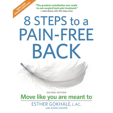 8 Steps to a Pain-Free Back: Natural Posture Solutions for Pain in the Back, Neck, Shoulder, Hip, Knee, and Foot (Second Edition)