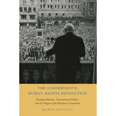 Conservative Human Rights Revolution: European Identity, Transnational Politics, and the Origins of the European Convention