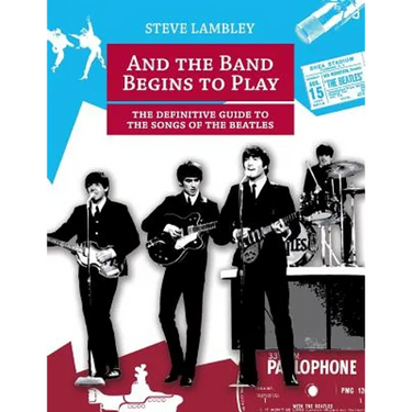 And the Band Begins to Play. the Definitive Guide to the Songs of the Beatles