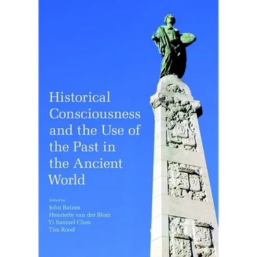 Historical Consciousness and the Use of the Past in the Ancient World