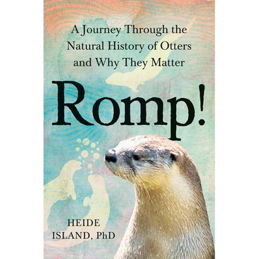 Romp!: A Journey Through the Natural History of Otters and Why They Matter