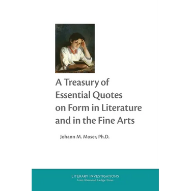A Treasury of Essential Quotes on Form in Literature and in the Fine Arts