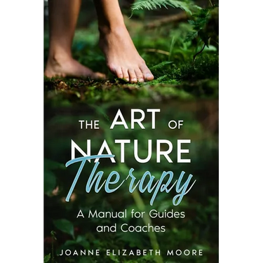 The Art of Nature Therapy: A Manual for Guides and Coaches