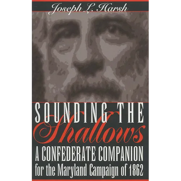 Sounding the Shallows: A Confederate Compendium for the Maryland Campaign of 1862