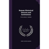 Roman Historical Sources and Institutions: Ed. by Henry A. Sanders