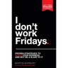 I Don't Work Fridays - Proven strategies to scale your business and not be a slave to it