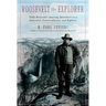 Roosevelt the Explorer: T.R.'s Amazing Adventures as a Naturalist, Conservationist, and Explorer