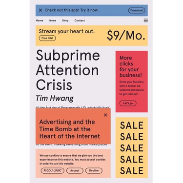 Subprime Attention Crisis: Advertising and the Time Bomb at the Heart of the Internet