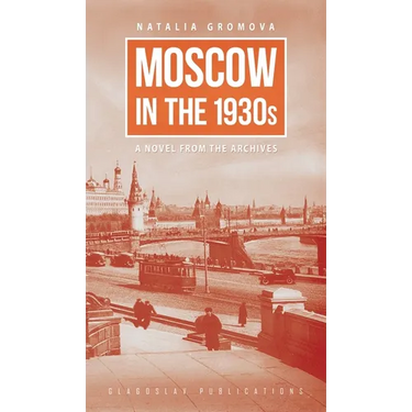 Moscow in the 1930s: A Novel from the Archives