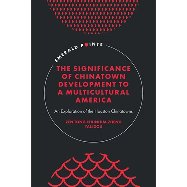 The Significance of Chinatown Development to a Multicultural America: An Exploration of the Houston Chinatowns