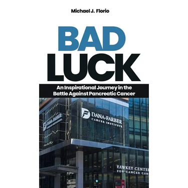 Bad Luck: An Inspirational Journey in the Battle Against Pancreatic Cancer