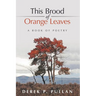 This Brood of Orange Leaves: A Book of Poetry