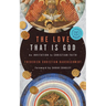 The Love That Is God: An Invitation to Christian Faith