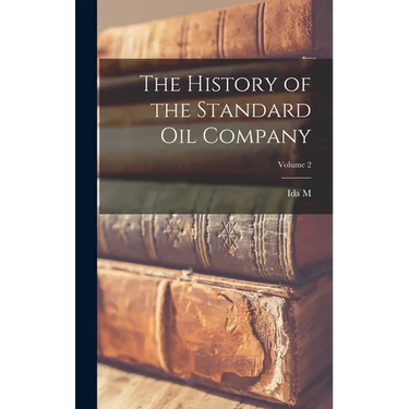 The History of the Standard Oil Company; Volume 2