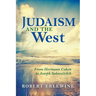 Judaism and the West: From Hermann Cohen to Joseph Soloveitchik