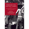 Feminism and Protest Camps: Entanglements, Critiques and Re-Imaginings