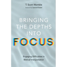 Bringing the Depths Into Focus: Engaging Difficulties in Biblical Interpretation