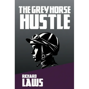 The Grey Horse Hustle: A British Horseracing Story