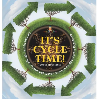 It's Cycle Time! Carbon Cycle, Nitrogen Cycle and Water Cycle in an Ecosystem Explained Grade 6-8 Life Science