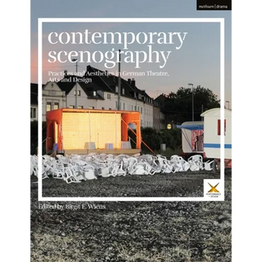 Contemporary Scenography: Practices and Aesthetics in German Theatre, Arts and Design